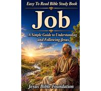 Easy to Read Bible Study Book Job: A Simple Guide to Understanding and Following Jesus