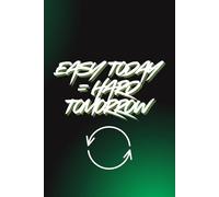 Easy Today Hard Tomorrow: Motivating Lined Notebook for Personal Notes