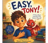 Easy, Tony!: A Children’s Book About Self-Compassion, Positive Self-Talk, and Learning from Mistakes
