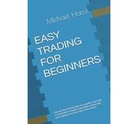 EASY TRADING FOR BEGINNERS: Step-by-step system with clear graphics and tools to read patterns, build a repeatable method and grow capital even if you start from scratch