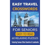 Easy Travel Crosswords for Seniors: Easy-to-Read, 6×9 Inches, 120 Pages - 60 Relaxing Puzzles on Travel Essentials, Adventure, Planning & More, Featuring Famous Cities, Countries and Landmarks
