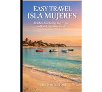 Easy Travel Isla Mujeres: Beaches, Snorkeling, Day Trips, and Local Life Made Simple
