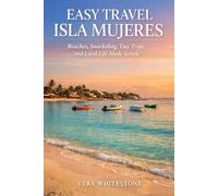 Easy Travel Isla Mujeres: Beaches, Snorkeling, Day Trips, and Local Life Made Simple