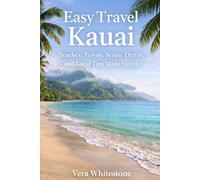 Easy Travel Kauai: Beaches, Towns, Scenic Drives, and Local Tips Made Simple