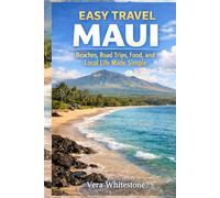 Easy Travel Maui: Beaches, Road Trips, Food, and Local Life Made Simple