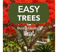 Easy Trees for South Georgia Heat: Beautiful Trees that Thrive in the South (Easy Southern Landscapes)