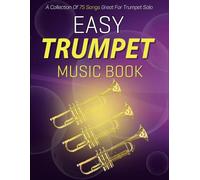 Easy Trumpet Music Book: A Collection Of 75 Songs Great For Trumpet Solo