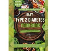 EASY TYPE 2 DIABETES COOKBOOK: 100 Low Glycemic, Low Carb Recipes & a 30-Day Meal Plan to Balance Blood Sugar - All in 20 Minutes or Less, Full Color Edition