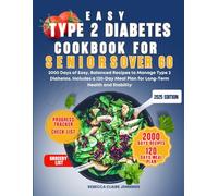 EASY TYPE 2 DIABETES COOKBOOK FOR SENIORS OVER 60: 2000 day of easy, balanced recipes to manage type 2 diabetes. Include 120 day meal plan for long-term healthy and stability