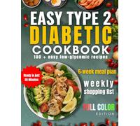 Easy Type 2 Diabetic Cookbook: Simple, Tasty, and Scientifically Safe Recipes to Help You Regain Wellness and Control.