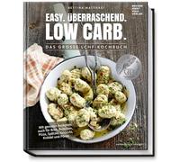Easy. Überraschend. Low Carb.: Das große LCHF-Kochbuch - Mit genialen Rezepten auch für Brot, Brötchen, Pizza, Spätzle, Gnocchi, Knödel und Püree (Gesund-Kochbücher BJVV)