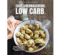 Easy. Überraschend. Low Carb.: Das große LCHF-Kochbuch - Mit genialen Rezepten auch für Brot, Brötchen, Pizza, Spätzle, Gnocchi, Knödel und Püree (Gesund-Kochbücher BJVV)