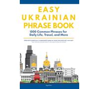 Easy Ukrainian Phrases Book: 1,500 Real Ukrainian Phrases for Daily Life, Travel, and More - Speak Ukrainian with Confidence