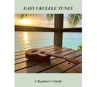 Easy Ukulele Tunes: A Beginner'S Guide