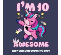 Easy Unicorn Coloring Book for 10 Years Old Birthday Girl: I'm 10 & Awesome - 10th Birthday Gift for a Girl Turning Age Ten - Cute Gift Idea for Daughter & Granddaughter