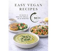 EASY VEGAN RECIPES: 25 Quick and Healthy Meals in 30 Minutes