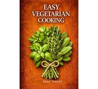 Easy Vegetarian Cooking: Sixty Vegetarian Recipes