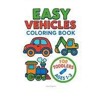 Easy Vehicles Coloring Book for Toddlers Ages 1-3: Cars, Trucks, Diggers, Airplanes, and More Fun Machines to Color - Perfect First Art Adventure for Little Boys and Curious Little Artists