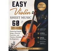Easy Violin Sheet Music: 60 Easy Violin Solo Pieces Featuring Popular Songs, Classical Favorites, and Timeless Melodies for Beginners
