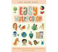 Easy Watercolor: Simple step-by-step lessons for learning to paint in watercolor (1) (Art Made Easy)