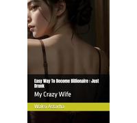 Easy Way To Become Billionaire : Just Drunk: My Crazy Wife