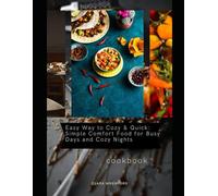 Easy Way to Cozy & Quick: Simple Comfort Food for Busy Days and Cozy Nights