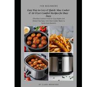 Easy Way to Cozy & Quick: Slow Cooker & Air Fryer Comfort Recipes for Busy Days: Effortless Comfort Food for Cozy Nights and Stress-Free Days, from Slow Cooker Meals to Quick Cozy Desserts