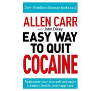Easy Way to Quit Cocaine: Rediscover Your True Self and Enjoy Freedom, Health, and Happiness: 21 (Allen Carr's Easyway, 21)
