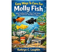 Easy Ways To Care For Molly Fish Daily Feeding Guide, Clean Tank Setup, Baby Fish Care, And Illness Signs