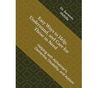 Easy Ways to Help, Understand, and Care for Those in Need: Helping with Dementia, Disability, and Autism