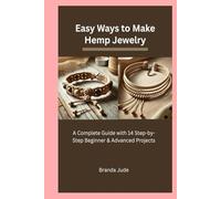 Easy Ways to Make Hemp Jewelry: A Complete Guide with 14 Step-by-Step Beginner & Advanced Projects