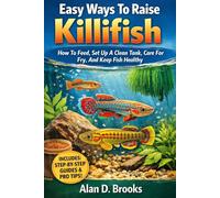 Easy Ways To Raise Killifish How To Feed, Set Up A Clean Tank, Care For Fry, And Keep Fish Healthy