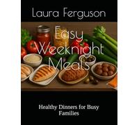Easy Weeknight Meals: Healthy Dinners for Busy Families