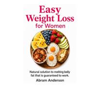 Easy Weight Loss for Women: Natural solution to melting belly fat that is guaranteed to work.