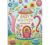 Easy Whimsy Coloring Book: for Adults and Kids with Cute Animals, Flowers, Fairy Homes, Landscapes, and Stress Relief Designs