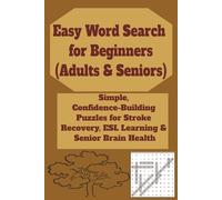 Easy Word Search for Beginners (Adults & Seniors): Simple, Confidence-Building Puzzles for Stroke Recovery, ESL Learning & Senior Brain Health (Anti-Stress Word Search & Puzzle Series for Adults)