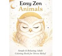 Easy Zen Animals Simple & Relaxing Adult Coloring Book for Stress Relief, Calm and Mindfulness (Animal Artbook Series)