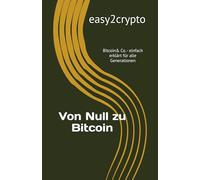 Easy2Crypto - Von Null zu Bitcoin: Bitcoin& Co. - einfach erklärt für alle Generationen