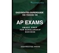EasyRoutes SuperGuide for Passing the AP EXAMS: Smart Prep for Scholarship Success