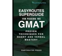 EasyRoutes Superguide for Passing the GMAT: Proven Techniques for Quant and verbal Mastery