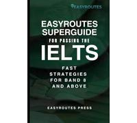 EasyRoutes Superguide for Passing the IELTS: Fast Strategies for Band 8 and Above