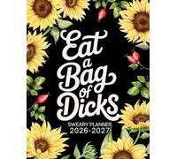 Eat A Bag Of Dicks 2026-2027 Sweary Monthly Planner: Large Two year Calendar, Organizer With Swear Word Affirmation, Inspirational Cuss Word | Funny Gifts For Tired-Ass Women