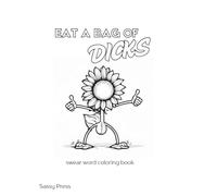 Eat A Bags Of D*icks: An Adult Coloring Book to calm your soul
