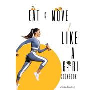 Eat and Move Like a Girl Cookbook: A Hormone-Smart Fitness Plan & meal plan to Reset Your Body, Reclaim Your Energy, and Feel Amazing in Every Cycle - ... That Actually Works inspired by mindy pelz