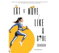 Eat and Move Like a Girl Cookbook: A Hormone-Smart Fitness Plan & meal plan to Reset Your Body, Reclaim Your Energy, and Feel Amazing in Every Cycle - ... That Actually Works inspired by mindy pelz