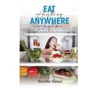 Eat Anything Anywhere Anytime: Free Freedom: The Art of Balance and Choice