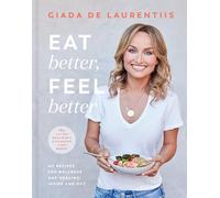 Eat Better, Feel Better: My Recipes for Wellness and Healing, Inside and Out