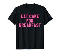 Eat Cake for Breakfast Funny Food Quotes Foodies Sweet Tooth Camiseta