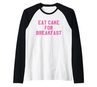 Eat Cake for Breakfast Funny Food Quotes Foodies Sweet Tooth Camiseta Manga Raglan