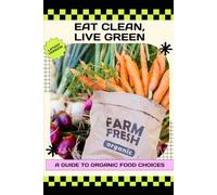 Eat Clean, Live Green: A Guide to Organic Food Choices